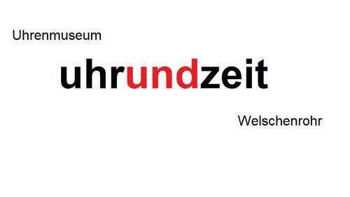 Uhrenmuseum uhrundzeit Welschenrohr
